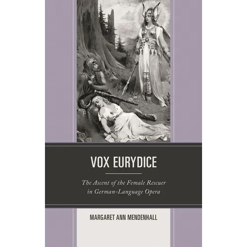 Vox Eurydice: The Ascent of the Female Rescuer in German-Language Opera