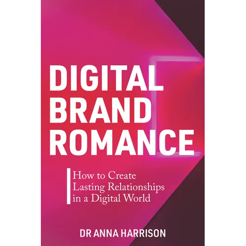 Digital Brand Romance: How to Create Lasting Relationships in a Digital World