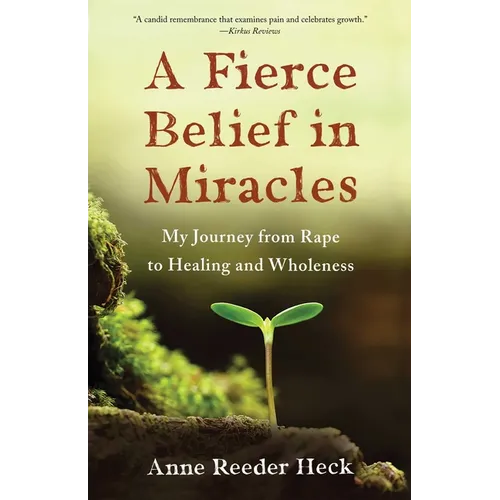 A Fierce Belief in Miracles: My Journey from Rape to Healing and Wholeness