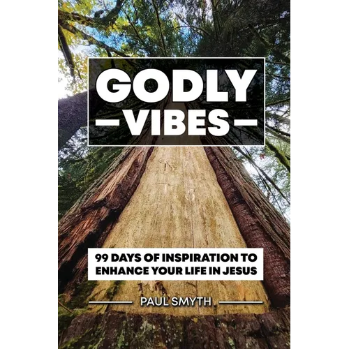 Godly Vibes: 99 Days of Inspiration to Enhance Your Life in Jesus