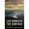 Lies Beneath the Surface: The Pennsylvania Wilds Series Book 1