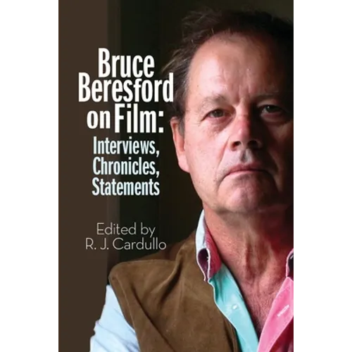 Bruce Beresford on Film: Interviews, Chronicles, Statements