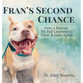 Fran's Second Chance: How a Rescue Pit Bull Learned to Trust and Love Again