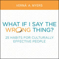 What If I Say the Wrong Thing?: 25 Habits for Culturally Effective People