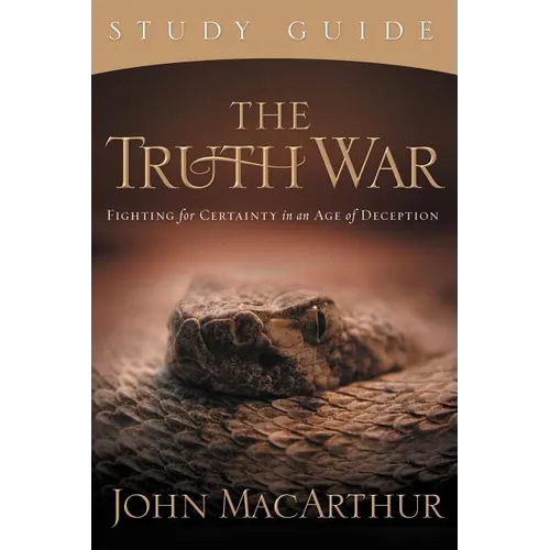 The Truth War: Fighting for Certainty in an Age of Deception (Study Guide)