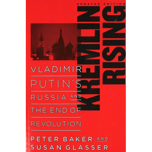 Kremlin Rising: Vladimir Putin's Russia and the End of Revolution, Updated Edition