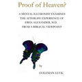 Proof of Heaven?: A Mental Illusionist Examines the Afterlife Experience of Eben Alexander M.D. from a Biblical Viewpoint