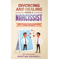 Divorcing and Healing From a Narcissist: How to Heal From a Narcissist after a Divorce