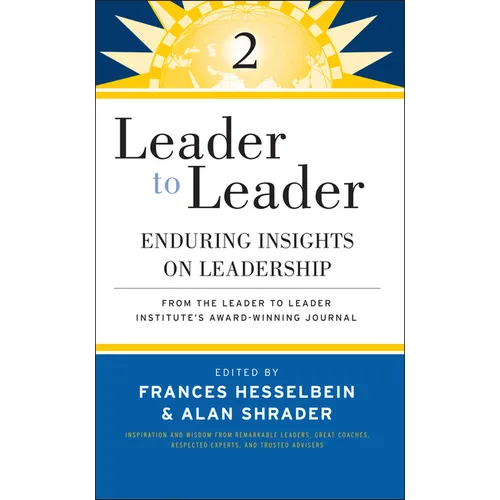 Leader to Leader 2: Enduring Insights on Leadership from the Leader to Leader Institute's Award Winning Journal