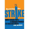 Reviving the Strike: How Working People Can Regain Power and Transform America