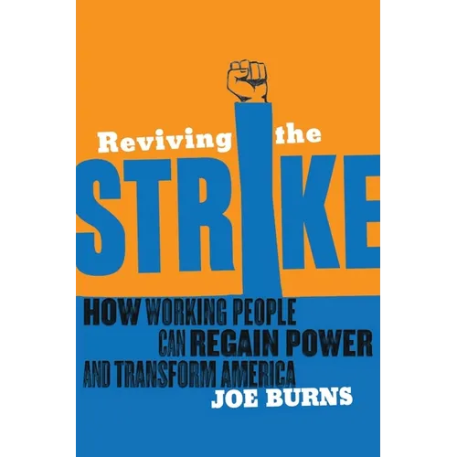 Reviving the Strike: How Working People Can Regain Power and Transform America
