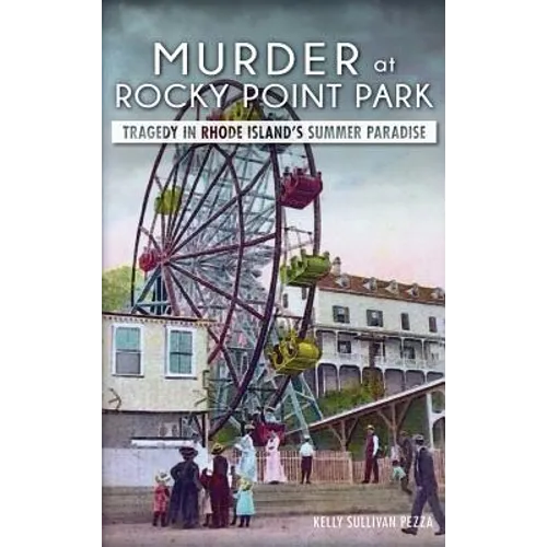 Murder at Rocky Point Park: Tragedy in Rhode Island's Summer Paradise