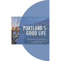 Portland's Good Life: Sustainability and Hope in an American City