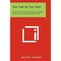 The Time Of The Toad: A Study Of Inquisition In America By One Of The Hollywood Ten