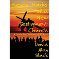 Seven Marks of a New Testament Church: A Guide for Christians of All Ages