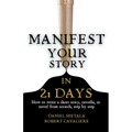 Manifest Your Story in 21 Days: How to Write a Short Story, Novella, or Novel from Scratch, Step by Step