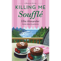 Killing Me Soufflé: A Bakeshop Mystery