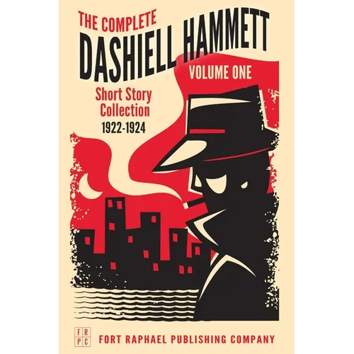 The Complete Short Stories of Dashiell Hammett: Volume I: 1922-1924