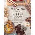 Weaving on a Little Loom: Techniques, Patterns, and Projects for Beginners