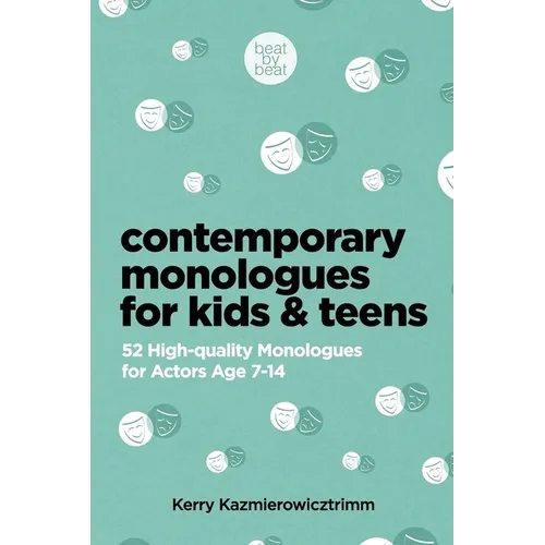 Contemporary Monologues for Kids & Teens: 52 High-Quality Monologues for Actors Age 7-14
