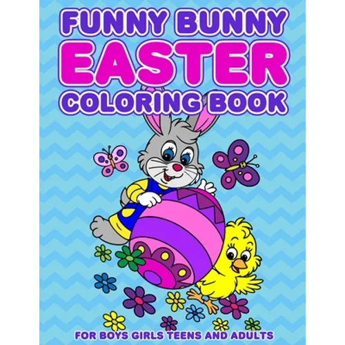Funny Bunny Easter Coloring Book: 24 Designs For Boys Girls Teens and Adults