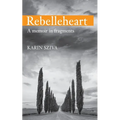 Rebelleheart: A Memoir in Fragments