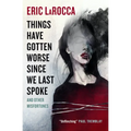 Things Have Gotten Worse Since We Last Spoke and Other Misfortunes