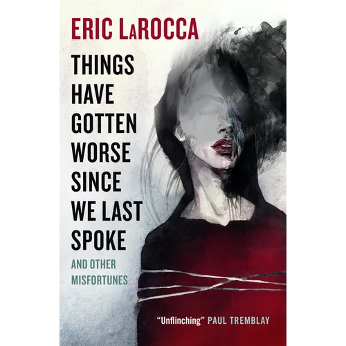 Things Have Gotten Worse Since We Last Spoke and Other Misfortunes