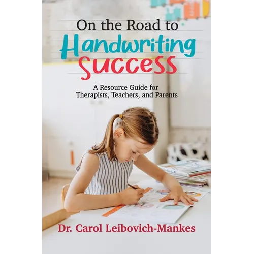 On The Road To Handwriting Success: A Resource Guide for Therapists, Teachers, and Parents