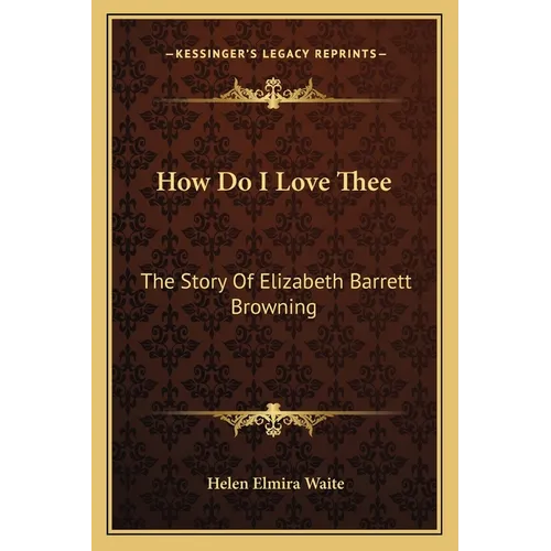 How Do I Love Thee: The Story Of Elizabeth Barrett Browning