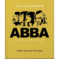 The Little Guide to Abba: Thank You for the Music