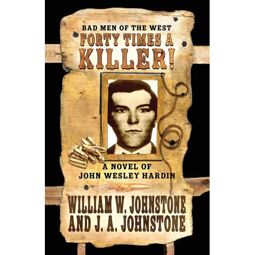 Forty Times a Killer!: A Novel of John Wesley Hardin