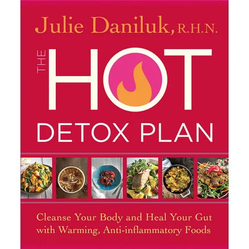 The Hot Detox Plan: Cleanse Your Body and Heal Your Gut with Warming, Anti-inflammatory Foods