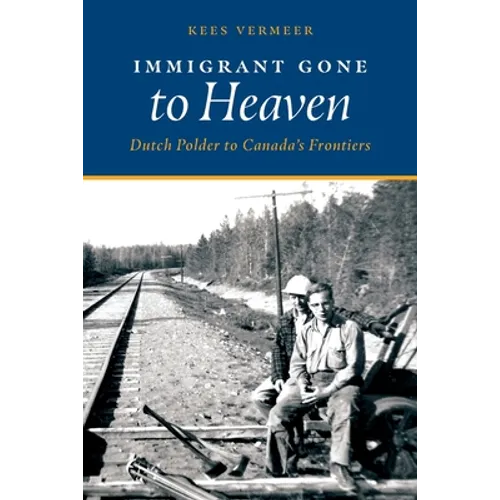 Immigrant Gone to Heaven: Dutch Polder to Canada's Frontiers