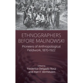 Ethnographers Before Malinowski: Pioneers of Anthropological Fieldwork, 1870-1922