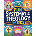 Fun Systematic Theology for Kids: 52 Week Adventure to Understand Who God Is, Explore Bible Truth, Learn Core Beliefs, Grow Strong Habits, and Make Fa