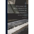 William Lee McCormick, a Study in Tolerance: With Genealogy
