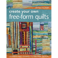 Create Your Own Free-Form Quilts-Print-On-Demand-Edition: A Stress-Free Journey to Original Design