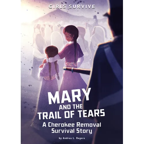 Mary and the Trail of Tears: A Cherokee Removal Survival Story