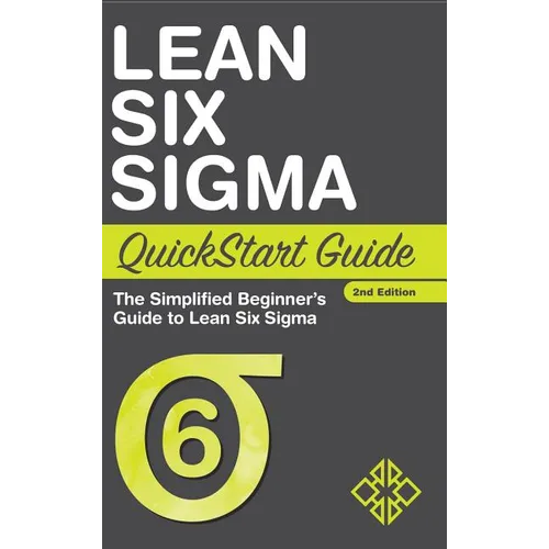 Lean Six Sigma QuickStart Guide: The Simplified Beginner's Guide to Lean Six Sigma