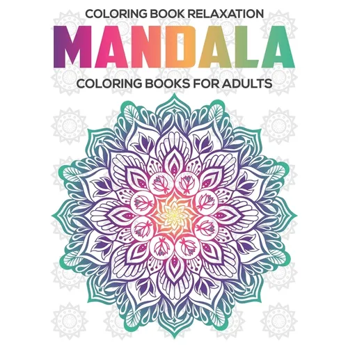 Coloring Book Relaxation: Mandala Coloring Books For Adults: Relaxation Mandala Designs