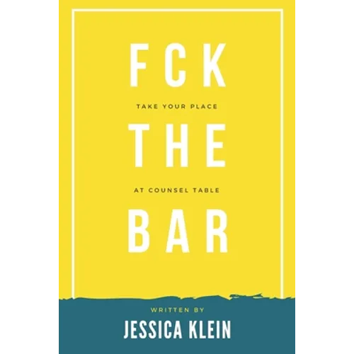 Fck The Bar: Take Your Place at Counsel Table