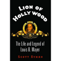 Lion of Hollywood: The Life and Legend of Louis B. Mayer
