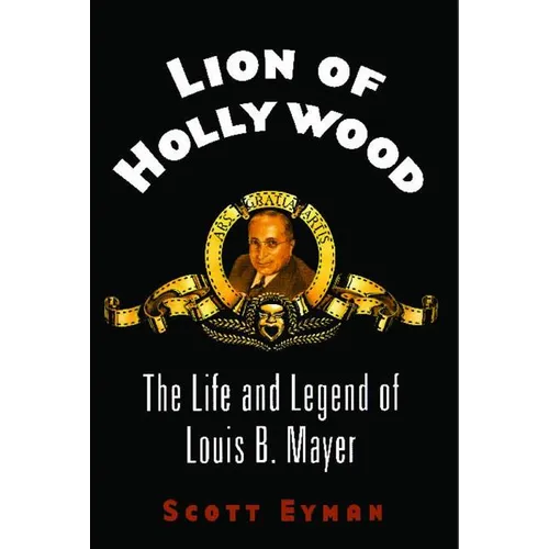 Lion of Hollywood: The Life and Legend of Louis B. Mayer