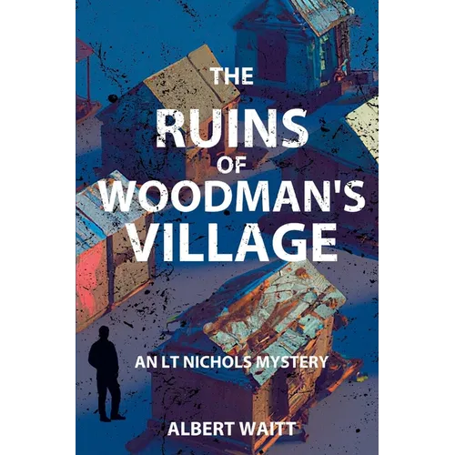 The Ruins of Woodmans' Village: An LT Nichols Mystery