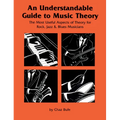 An Understandable Guide to Music Theory: The Most Useful Aspects of Theory for Rock, Jazz, and Blues Musicians