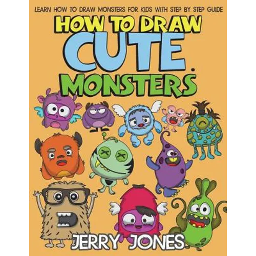 How to Draw Cute Monsters: Learn How to Draw Monsters for Kids with Step by Step Guide
