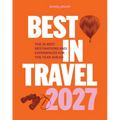 Lonely Planet Best in Travel 2027: The 50 Best Destinations & Experiences a Year's Worth of Travel Inspiration Packed with Trip Planning Tips & Advice