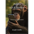 The Politics of Ape and Machine: Power as Organization