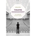 Theatre Management: Arts Leadership for the 21st Century